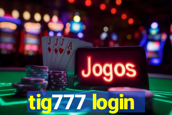 tig777 login